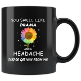 You smell like drama and headache please get way from me sunflower black coffee mug