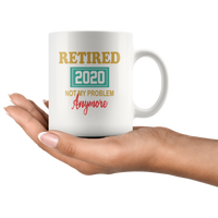 Retired 2020 not my problem anymore black coffee mug