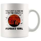You Can't Scare Me I'm The Crazy August Girl Birthday Halloween Gift White Coffee Mug