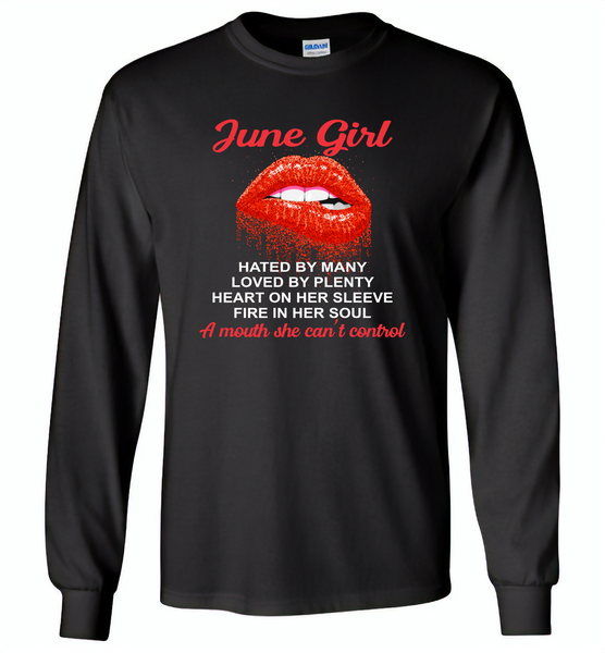 June Girl, Hated By Many Loved By Plenty Heart On Her Sleeve Fire In Her Soul A Mouth She Can't Control - Gildan Long Sleeve T-Shirt