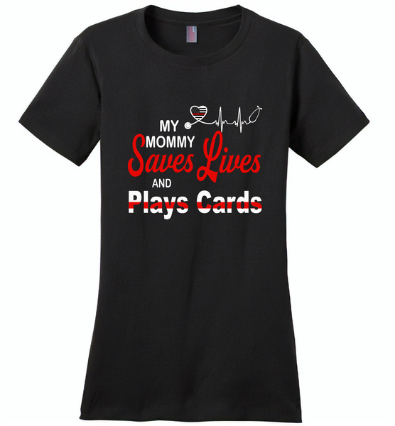 My Mommy Save Lives And Play Cards American Nurse Life - Distric Made Ladies Perfect Weigh Tee