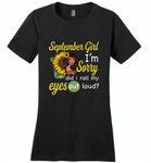 September girl I'm sorry did i roll my eyes out loud, sunflower design - Distric Made Ladies Perfect Weigh Tee