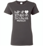 Hair Up Scrubs On Time To Play Cards Nurse Life Tees - Gildan Ladies Short Sleeve
