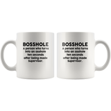 Bosshole A Person Who Turns Into An Asshole Ten Seconds After Being Made Supervisor White Coffee Mug