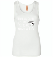 Hold my cards got to go save a life nurses don't play card - Womens Jersey Tank
