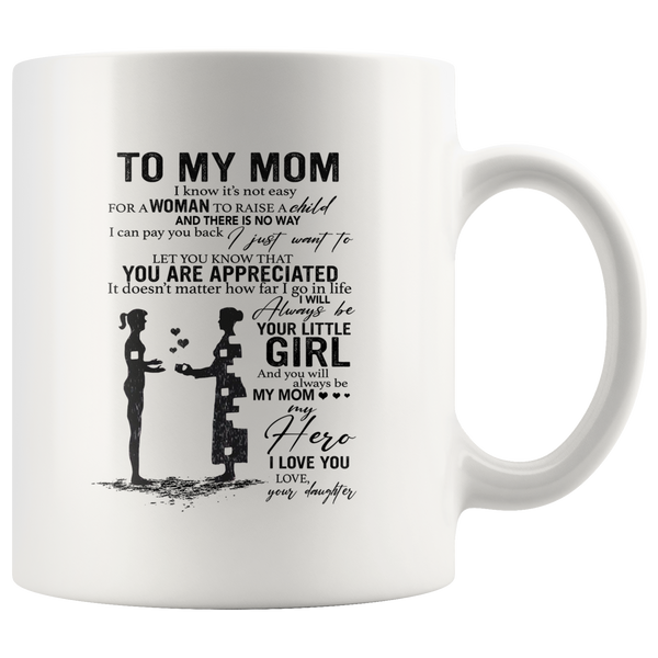To My Mom I Know It's Not Easy For A Man To Raise A Child Gift From Daughter Mothers Day White Coffee Mug