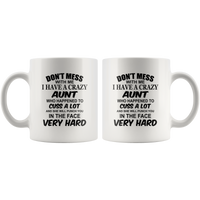 Don't mess with me I have a crazy Aunt, cuss, punch in face hard white gift coffee mug