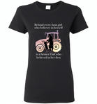 Behind every farm girl who believes in herself is a farmer dad who believed in her first - Gildan Ladies Short Sleeve