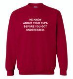 He knew about your fupa before you got underessed - Gildan Crewneck Sweatshirt