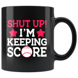 Shut up I'm keeping score softball baseball black coffee mug