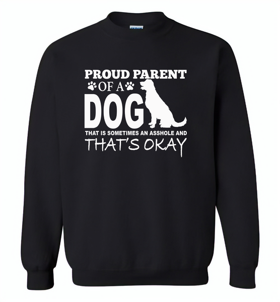 Proud parent of a dog that is sometimes an asshole and that's okay - Gildan Crewneck Sweatshirt