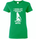 I asked god for strength and courage he sent me my wife - Gildan Ladies Short Sleeve