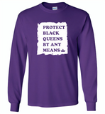 Protect Black Queens By Any Means - Gildan Long Sleeve T-Shirt