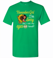 November girl I'm sorry did i roll my eyes out loud, sunflower design - Gildan Short Sleeve T-Shirt