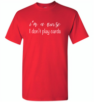 I'm a nurse i don't play cards - Gildan Short Sleeve T-Shirt