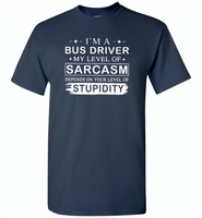 I'm A Bus Driver My Lever Of Sarcasm Depends On Your Level Of Stupidity - Gildan Short Sleeve T-Shirt