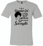 I Am A December Girl I Can Do All Things Through Christ Who Gives Me Strength - Canvas Unisex USA Shirt