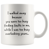 I Walked Away Beause You Were Too Busy Finding Faults In Me Overlooking Your White Coffee Mug