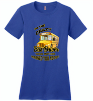 I'm the crazy bus driver your mother warned you about - Distric Made Ladies Perfect Weigh Tee