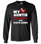 My auntie saves lives and plays cards nurse - Gildan Long Sleeve T-Shirt
