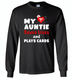 My auntie saves lives and plays cards nurse - Gildan Long Sleeve T-Shirt