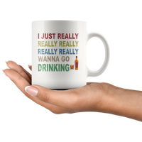 I just really wanna go drinking wine white gift coffee mug for men women