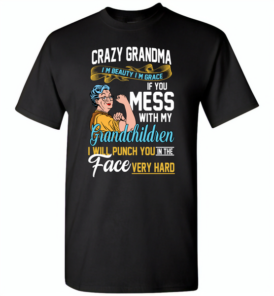 Crazy grandma i'm beauty grace if you mess with my grandchildren i punch in face hard - Gildan Short Sleeve T-Shirt