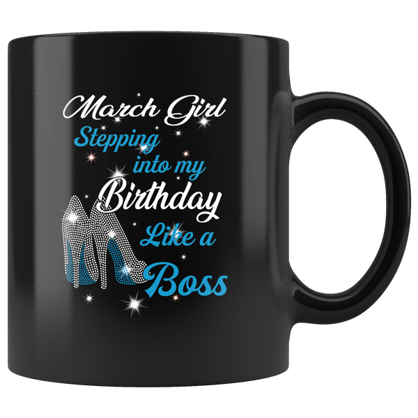 March Girl Stepping Into My Birthday Like A Boss Born In March Gift For Daughter Aunt Mom Black Coffee Mug