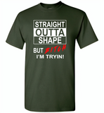 Straight outta shape but bitch i'm tryin - Gildan Short Sleeve T-Shirt