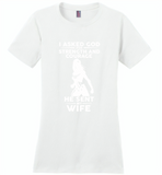 I asked god for strength and courage he sent me my wife - Distric Made Ladies Perfect Weigh Tee