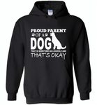 Proud parent of a dog that is sometimes an asshole and that's okay - Gildan Heavy Blend Hoodie