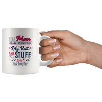 Dear Mom Thanks For Wiping My Butt And Stuff Mom Mothers Day Gift From Daughter White Coffee Mug