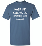 Hair up scrubs on time to play cards nurse life - Gildan Short Sleeve T-Shirt