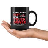 I hate being sexy but I'm a truck driver so I can't help it black coffee mug