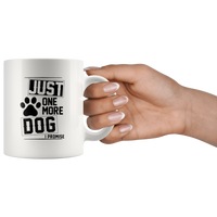 Just One More Dog I Promise Paw Dog White Coffee Mug