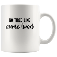 No tired like nurse tired white coffee mug