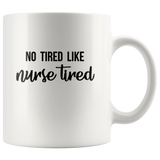 No tired like nurse tired white coffee mug