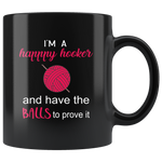 I'm a happy hooker and have the balls to prove it black coffee mug