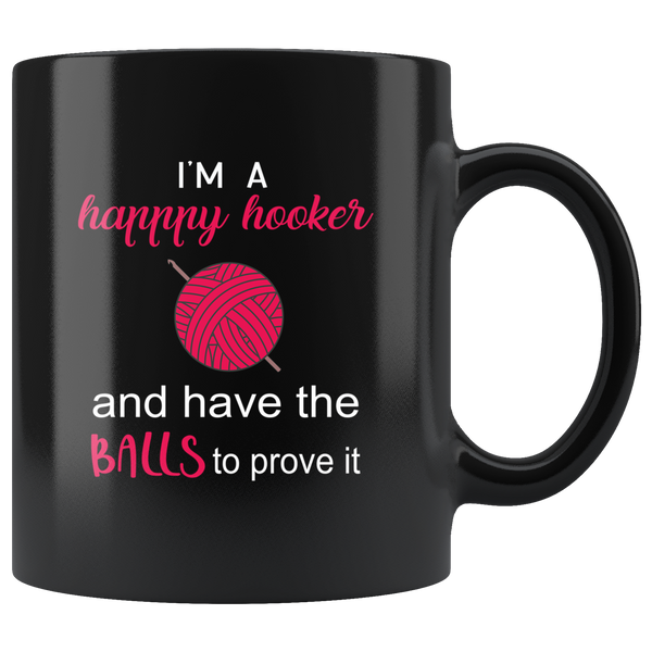 I'm a happy hooker and have the balls to prove it black coffee mug