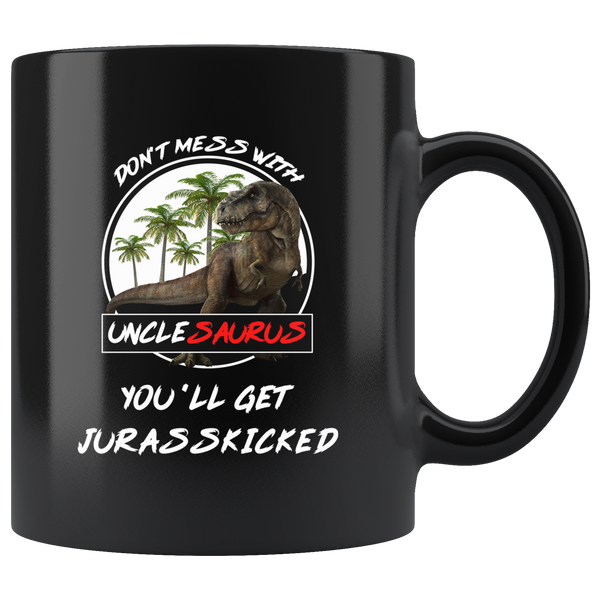 Don't mess with Unclesaurus you'll get jurasskicked funny black coffee mug