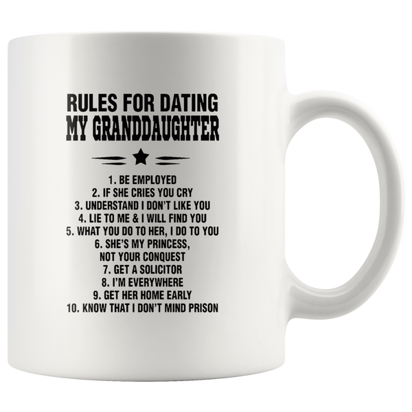 Rules For Dating My Granddaughter Be Employed If She Cries You Cry Understand I Don't Like You Lie To Me & I Will Find You White Coffee Mug