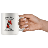 Relax we're all crazy It's not a competition chicken hei hei white coffee mug