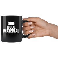 Side Dude Material Funny Gift For Women Men Black Coffee Mug
