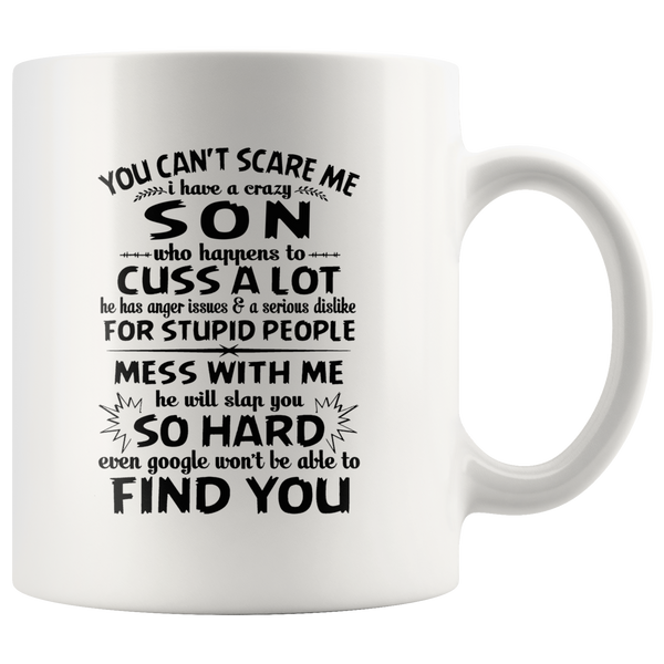 You Can't Scare Me I Have A Crazy Son, Cuss Mess With Me, Slap You White Gift Coffee Mug