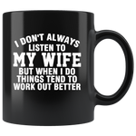 I don't always listen to my wife but when I do things tend to work out better, husband gift black coffee mug