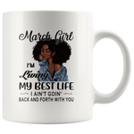 Black March girl living best life ain't goin back, birthday white gift coffee mug for women