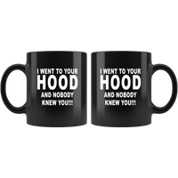 I went to your hood and nobody knew you black coffee mug