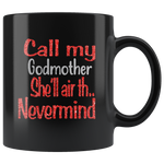 Call my godmother she'll air th nevermind, mother's day black gift coffee mug