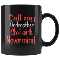 Call my godmother she'll air th nevermind, mother's day black gift coffee mug
