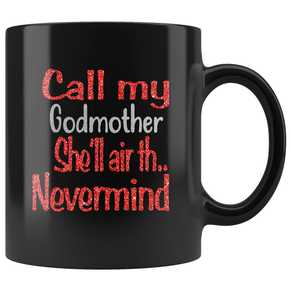 Call my godmother she'll air th nevermind, mother's day black gift coffee mug